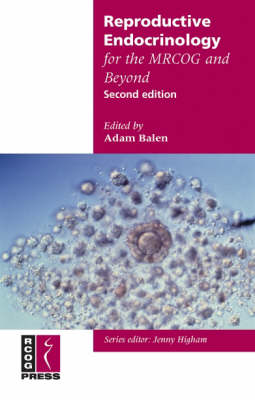 Reproductive Endocrinology for the MRCOG and Beyond - Membership of the Royal College of Obstetricians and Gynaecologists and Beyond (Paperback)