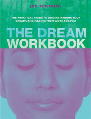 The Dream Workbook: The Practical Guide to Understanding Your Dreams and Making Them Work for You (Paperback)