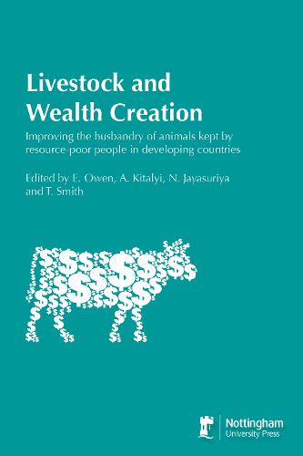 Livestock and Wealth Creation: Improving Husbandry of Animals Kept by Resource-Poor People in Developing Countries