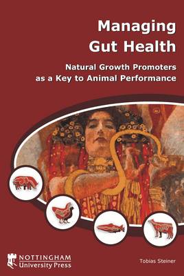 Managing Gut Health: Natural Growth Promoters as a Key to Animal Performance (Paperback)