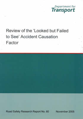 Review of the Looked But Failed to See Accident Causation Factor - Road Safety Research Report S. No. 60 (Paperback)