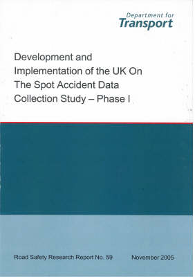 Development and Implementation of the UK on the Spot Accident Data Collection Study - Phase I - Road Safety Research Report S. No. 59 (Paperback)
