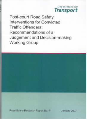 Post-court Road Safety Interventions for Convicted Traffic Offenders: Recommendations of a Judgement and Decision-making Working Group - Road Safety Research Report S. no. 71 (Paperback)