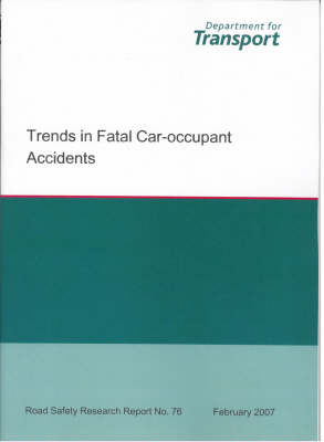 Trends in Fatal Car-occupant Accidents - Road Safety Research Report S. No.76 (Paperback)