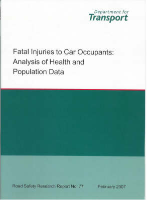 Fatal Injuries to Car Occupants: Analysis of Health and Population Data - Road Safety Research Report S. No.77 (Paperback)