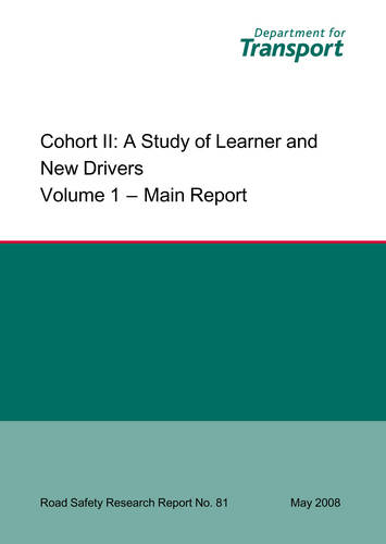 Cohort II: Main Report v. 1: A Study of Learner and New Drivers - Road Safety Research Report S. No. 81 (Paperback)