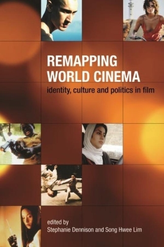 Remapping World Cinema - Identity, Culture, and Politics in Film (Paperback)