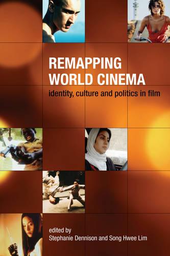 Remapping World Cinema - Identity, Culture, and Politics in Film (Hardback)