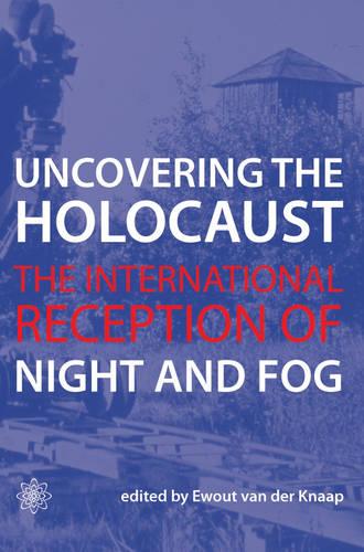 Uncovering the Holocaust - The International Reception of Night and Fog (Paperback)