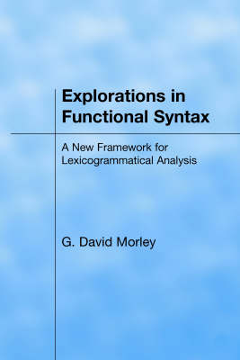 Explorations in Functional Syntax: A New Framework for Lexicogrammatical Analysis (Hardback)