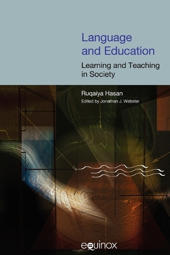 Language and Education: Learning and Teaching in Society - Collected Works of Ruqaiya Hasan (Paperback)