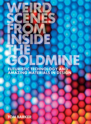 Weird Scenes from Inside the Goldmine: Futuristic Technology and Amazing Materials in Design (Paperback)
