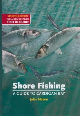 Shore Fishing: A Guide to Cardigan Bay: Includes Detailed Fish ID Guide (Hardback)