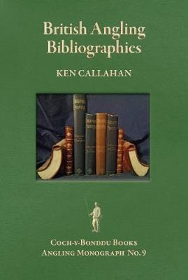 BRITISH ANGLING BIBLIOGRAPHIES: An Essay and a Guide to Resources. - Coch-y-Bonddu Books Angling Monographs Series 9 (Paperback)