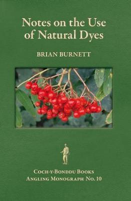 NOTES ON THE USE OF NATURAL DYES FOR DYEING DUBBING MATERIALS. - Coch-y-Bonddu Books Angling Monographs Series. 10 (Paperback)