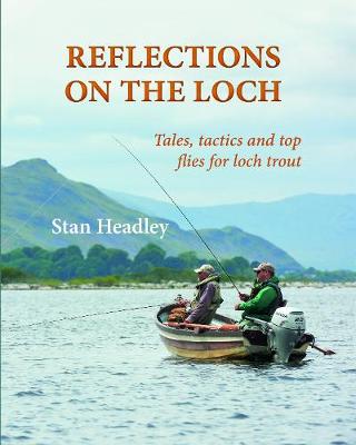 Reflections on the Loch: Tales, tactics and top flies for loch trout (Hardback)