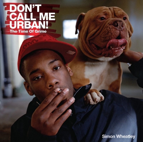 Don't Call Me Urban!: The Time of Grime (Hardback)