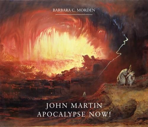 John Martin: Apocalypse Now! (Hardback)