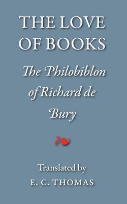 The Love of Books: The Philobiblon of Richard De Bury (Paperback)