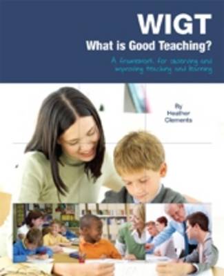 What is Good Teaching? WIGT: a Framework for Observing and Improving Teaching and Learning, Aligned to the Ofsted Inspection Process