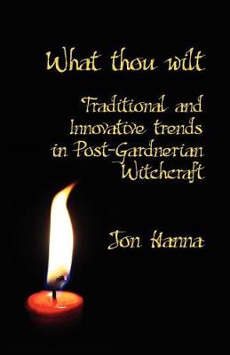 What Thou Wilt: Traditional and Innovative Trends in Post-Gardnerian Witchcraft (Paperback)