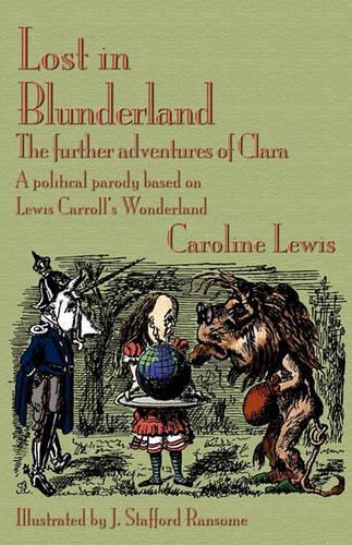 Lost in Blunderland: The Further Adventures of Clara. A Political Parody Based on Lewis Carroll's Wonderland (Paperback)