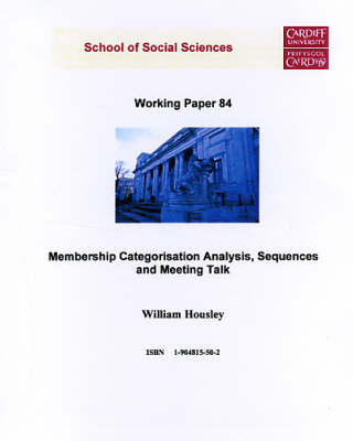 Membership Categorisation Analysis, Sequences and Meeting Talk - Working Paper Series No. 84 (Paperback)