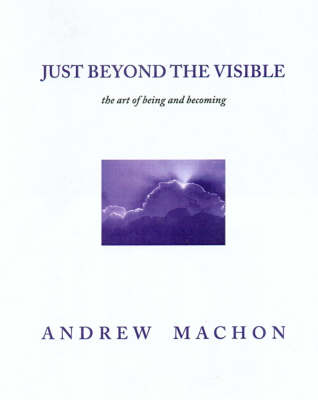 Just Beyond the Visible: The Art of Being and Becoming (Hardback)