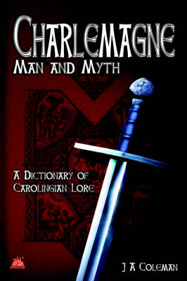 Charlemagne Man of Myth: A Dictionary of Carolingian Lore (Hardback)