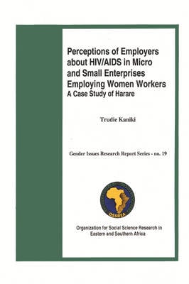 Perceptions of Employers About HIV/AIDS in Micro and Small Enterprises Employing Women Workers: A Case Study of Harare (Paperback)