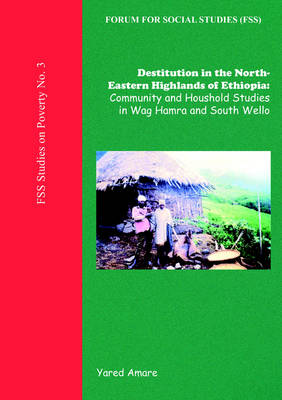 Destitution in the North-Eastern Highlands of Ethiopia: Community and Household Studies in Wag Hamra and South Wello (Paperback)