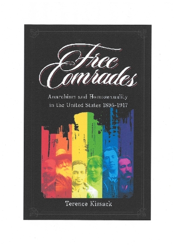 Free Comrades: Anarchism and Homosexuality in the United States 1895 - 1917 (Paperback)