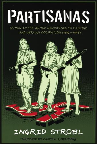 Partisanas: Women in the Armed Resistance to Facism and German Occupation (1936-1945) (Paperback)