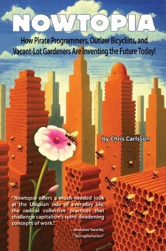 Nowtopia: How Pirate Programmers, Outlaw Bicyclists and Vacant-Lot Gardeners are Inventing the Future Today (Paperback)