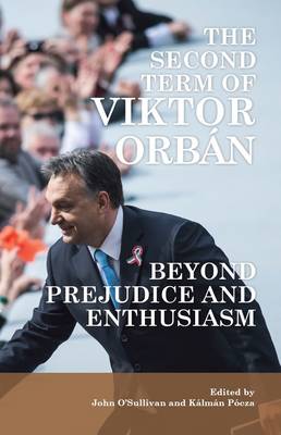 The Second Term of Viktor Orban: Beyond Prejudice and Enthusiasm (Paperback)