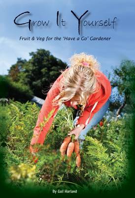 Grow it Yourself: Fruit and Veg for the 'Have a Go' Gardener (Paperback)