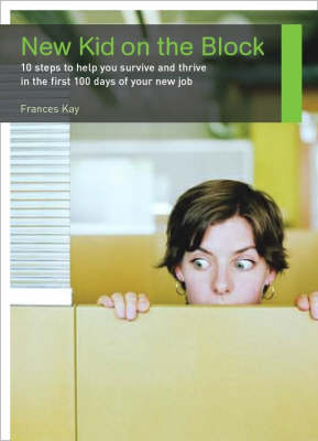 New Kid on the Block: 10 Steps to Help You Survive and Thrive in the First 100 Days of Your New Job (Paperback)