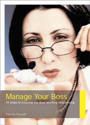 Manage Your Boss: 10 Steps to Creating the Ideal Working Relationship (Paperback)