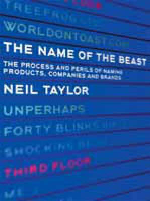 The Name of the Beast: The Process and Perils of Naming Products, Companies and Brands (Paperback)