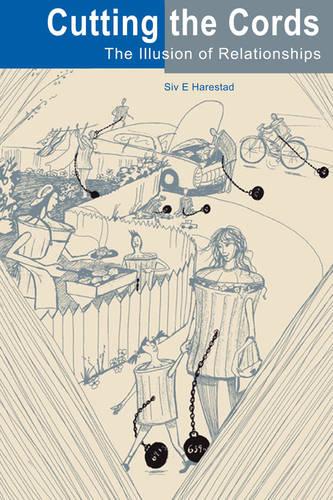 Cutting the Cords: The Illusion of Relationships (Paperback)