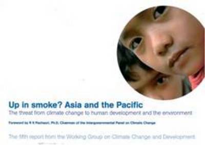 Up in Smoke? Asia and the Pacific: The Threat from Climate Change to Human Development and the Environment (Paperback)