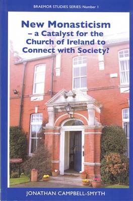 New Monasticism - a Catalyst for the Church of Ireland to Conect with Society? - Braemor Studies Series (Paperback)