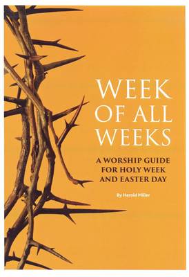 Week of All Weeks: A Worship Guide for Holy Week and Easter Day (Paperback)
