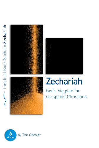 Zechariah: God's Big Plan for struggling Christians: Six studies for individuals or groups - Good Book Guides (Paperback)