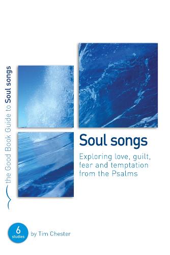 Soul Songs: Exploring Love, Temptation, Guilt and Fear from the Psalms (Paperback)