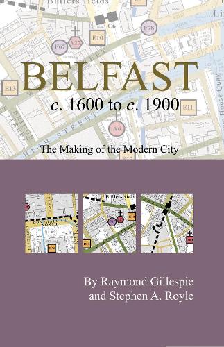 Belfast c.1600 to c. 1900: the making of the modern city - Irish Historic Towns Atlas Pocket Map (Sheet map, folded)