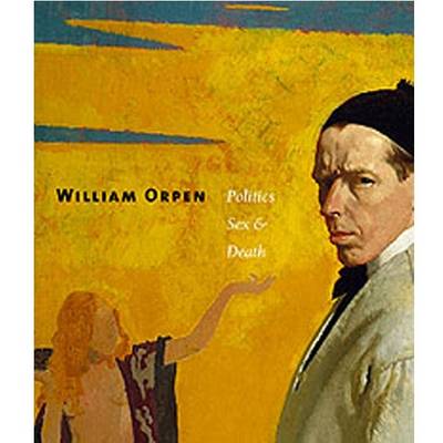 William Orpen: Politics Sex and Death (Paperback)