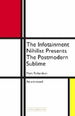 The Infotainment Nihilist Presents the Postmodern Sublime (Paperback)
