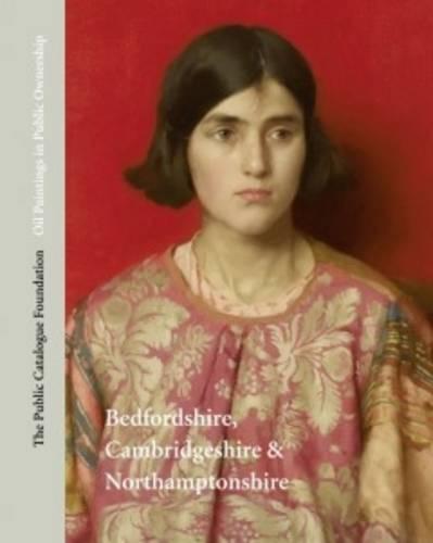 Oil Paintings in Pubilc Ownership in Bedfordshire, Cambridgeshire and Northamptonshire (Hardback)