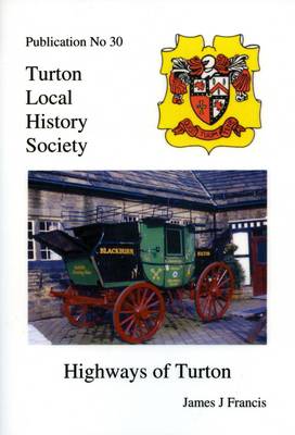 Highways of Turton - Turton Local History Series No. 30 (Paperback)